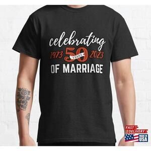 Funny 50 Years Of Marriage 1973 50Th Wedding Anniversary Classic Tshirt Unisex
